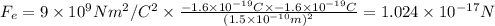 F_e=9\times 10^9 N m^2/C^2\times \frac{-1.6\times 10^{-19} C\times -1.6\times 10^{-19} C}{(1.5\times 10^{-10} m)^2}=1.024\times 10^{-17} N