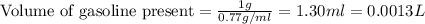{\text {Volume of gasoline present}}=\frac{1g}{0.77g/ml}=1.30ml=0.0013L