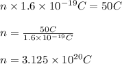 n\times 1.6\times 10^{-19}C=50C\\\\n=\frac{50C}{1.6\times 10^{-19}C}\\\\n=3.125\times 10^{20}C
