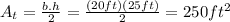 A_{t}=\frac{b.h}{2}=\frac{(20ft)(25ft)}{2}=250ft^{2}
