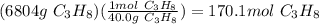 (6804g\ C_3H_8)(\frac{1mol\ C_3H_8}{40.0g\ C_3H_8})=170.1mol\ C_3H_8