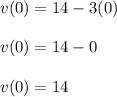 v(0)=14-3(0)\\\\v(0)=14-0\\\\v(0)=14