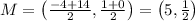 M=\left ( \frac{-4+14}{2},\frac{1+0}{2} \right )=\left ( 5,\frac{1}{2} \right )