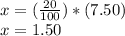 x = (\frac{20}{100}) * (7.50)\\x = 1.50