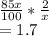 \frac{85x}{100} *\frac{2}{x} \\=1.7