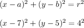 (x-a)^2+(y-b)^2=r^2\\\\(x-7)^2+(y-5)^2=4^2