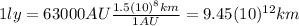 1 ly=63000 AU \frac{1.5(10)^{8} km}{1 AU}=9.45(10)^{12} km