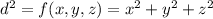 d^2 = f(x,y,z) = x^2 + y^2 + z^2