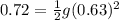 0.72 = \frac{1}{2}g(0.63)^2