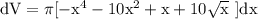 \rm dV=\pi[-x^4-10x^2+x+10\sqrt x~]dx
