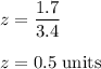 z=\dfrac{1.7}{3.4}\\\\z=0.5\ \text{units}