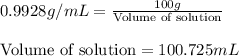 0.9928g/mL=\frac{100g}{\text{Volume of solution}}\\\\\text{Volume of solution}=100.725mL