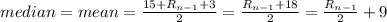 median=mean=\frac{15+R_{n-1}+3}{2} =\frac{R_{n-1}+18}{2} =\frac{R_{n-1}}{2}+9