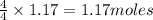 \frac{4}{4}\times 1.17=1.17moles