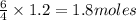 \frac{6}{4}\times 1.2=1.8moles