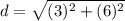 d=\sqrt{(3)^{2}+(6)^{2}}
