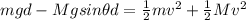 mgd - Mgsin\theta d= \frac{1}{2}mv^2 + \frac{1}{2}Mv^2
