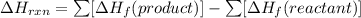 \Delta H_{rxn}=\sum [\Delta H_f(product)]-\sum [\Delta H_f(reactant)]