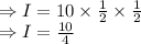 \\\Rightarrow I=10\times \frac{1}{2}\times \frac{1}{2}\\\Rightarrow I=\frac{10}{4}