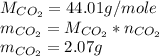 M_{CO_{2}}=44.01g/mole\\m_{CO_{2}}=M_{CO_{2}}*n_{CO_{2}}\\m_{CO_{2}}=2.07g