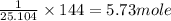 \frac{1}{25.104}\times 144=5.73mole