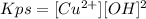 Kps= [Cu^{2+}] [OH]^2