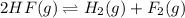 2HF(g)\rightleftharpoons H_2(g)+F_2(g)