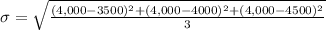 \sigma=\sqrt{\frac{(4,000-3500)^2+(4,000-4000)^2+(4,000-4500)^2}{3}}