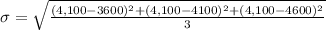 \sigma=\sqrt{\frac{(4,100-3600)^2+(4,100-4100)^2+(4,100-4600)^2}{3}}