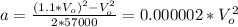 a=\frac{(1.1*V _{o})^{2}-V^{2}_{o}}{2*57000} =0.000002*V_{o}^{2}