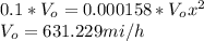 0.1*V_{o}=0.000158*V_{o}x^{2} \\ V_{o}=631.229mi/h