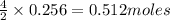 \frac{4}{2}\times 0.256=0.512moles