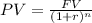PV=\frac{FV}{(1+r)^{n} }