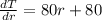 \frac {dT} {dr} = 80r + 80