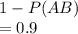 1-P(AB)\\=0.9