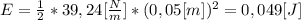 E=\frac{1}{2} *39,24[\frac{N}{m}]*(0,05[m])^{2} =0,049 [J]