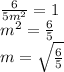 \frac{6}{5m^{2}}=1\\m^{2} =\frac{6}{5} \\m=\sqrt{\frac{6}{5} }