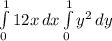 \int\limits^1_0 {12x} \, dx \int\limits^1_0 {y^{2} } \, dy