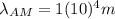 \lambda_{AM}=1(10)^{4}m