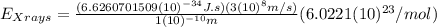 E_{Xrays}=\frac{(6.6260701509 (10)^{-34} J.s)(3(10)^{8}m/s)}{1(10)^{-10}m}(6.0221(10)^{23}/mol)