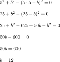 5^2+b^2-(5\cdot 5-b)^2=0\\ \\25+b^2-(25-b)^2=0\\ \\25+b^2-625+50b-b^2=0\\ \\50b-600=0\\ \\50b=600\\ \\b=12