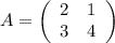 A=\left(\begin{array}{cc}2&1\\3&4\end{array}\right)