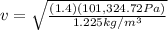 v=\sqrt{\frac{(1.4)(101,324.72 Pa)}{1.225 kg/m^{3}}