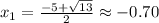 x_{1}=\frac{-5 +\sqrt{13} }{2} \approx -0.70