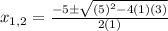x_{1,2}=\frac{-5 \±\sqrt{(5)^{2}-4(1)(3)} }{2(1)}