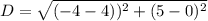 D =\sqrt{(-4-4))^2+(5-0)^2}