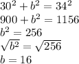 30^{2}+ b^{2} =34^{2} \\900+b^{2} =1156\\b^{2} =  256\\\sqrt{b^{2} } = \sqrt{256}\\  b = 16