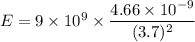 E=9\times 10^9\times \dfrac{4.66\times 10^{-9}}{(3.7)^2}