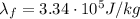 \lambda_f = 3.34\cdot 10^5 J/kg
