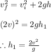 v_{f}^{2}=v_{i}^{2}+2gh\\\\(2v)^{2}=2gh_{1}\\\\\therefore h_{1}=\frac{2v^{2}}{g}